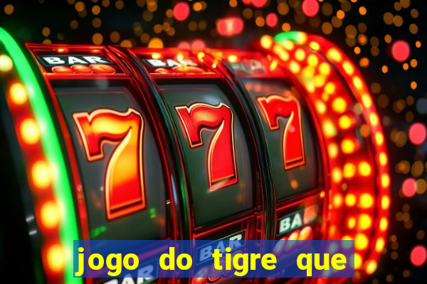 jogo do tigre que paga dinheiro de verdade